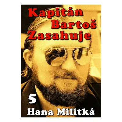 Kapitán Bartoš Zasahuje 5 - Hana Militká