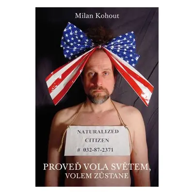 Proveď vola světem, volem zůstane - Milan Kohout