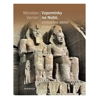 Vzpomínky na Núbii, zmizelou zemi zlata - Prof. PhDr. Miroslav Verner