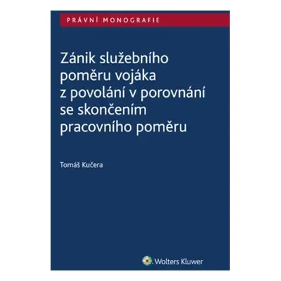 Zánik služebního poměru vojáka z povolání v porovnání se skončením prac. poměru - Tomáš Kučera