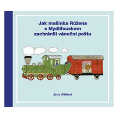 Jak mašinka Růžena s Mydlifouskem zachránili vánoční poštu - Jana Uhlířová