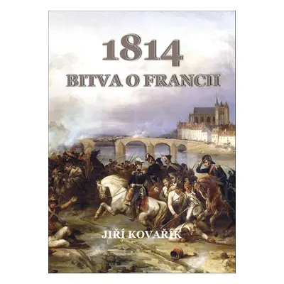 1814 Bitva o Francii - Jiří Kovařík