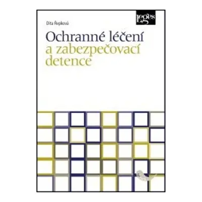 Ochranné léčení a zabezpečovací detence - Dita Řepková