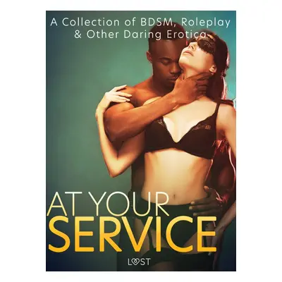 At Your Service: A Collection of BDSM, Roleplay & Other Daring Erotica - LUST authors