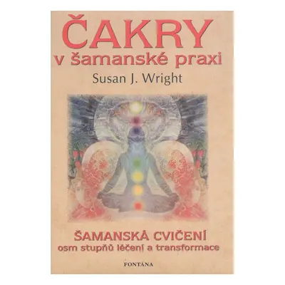 Čakry v šamanské praxi - Susan J. Wright