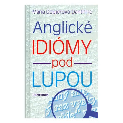 Anglické idiómy pod lupou - Mária Dopjerová-Danthine