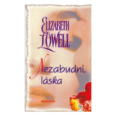 Nezabudni, láska - Elizabeth Lowell