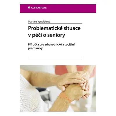 Problematické situace v péči o seniory - Martina Venglářová