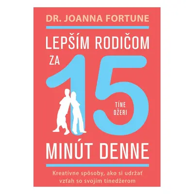 Lepším rodičom za 15 min denne: Tínedžeri - Joanna Fortune