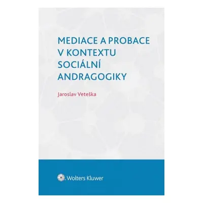 Mediace a probace v kontextu sociální andragogiky - Jaroslav Veteška