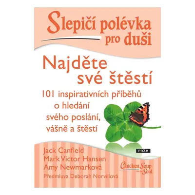 Slepičí polévka pro duši - Najděte své štěstí - Mark Victor Hansen