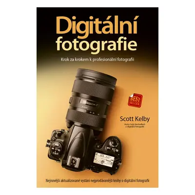 Digitální fotografie: Krok za krokem k profesionální fotografii - Scott Kelby