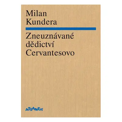 Zneuznávané dědictví Cervantesovo - Milan Kundera