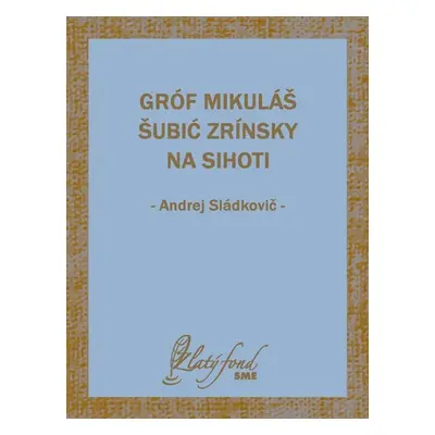 Gróf Mikuláš Šubić Zrínsky na Sihoti - Andrej Sládkovič