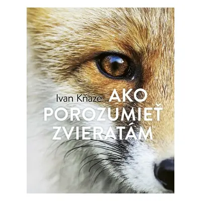 Ako porozumieť zvieratám - Ivan Kňaze