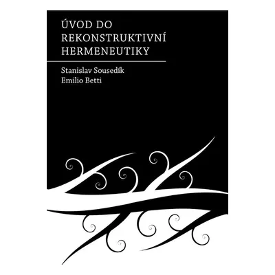 Úvod do rekonstruktivní hermeneutiky - Stanislav Sousedík