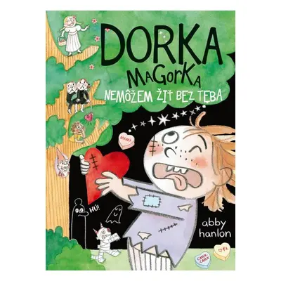 Dorka Magorka: Nemôžem žiť bez teba - Abby Hanlon