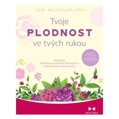 Tvoje plodnost ve tvých rukou - Toni Weschler