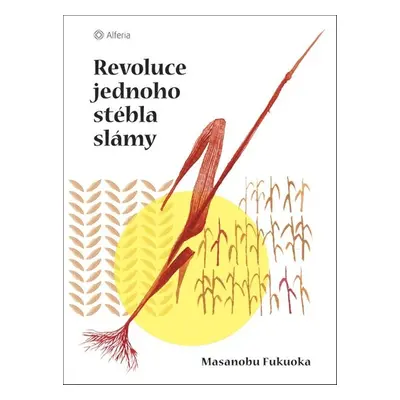 Revoluce jednoho stébla slámy - Masanobu Fukuok