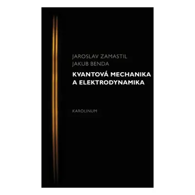 Kvantová mechanika a elektrodynamika - Jakub Benda