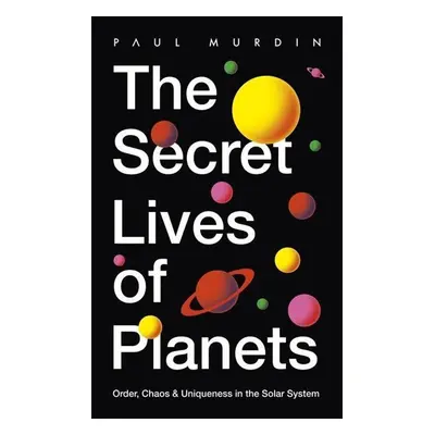 The Secret Lives of the Planets - Paul Murdin