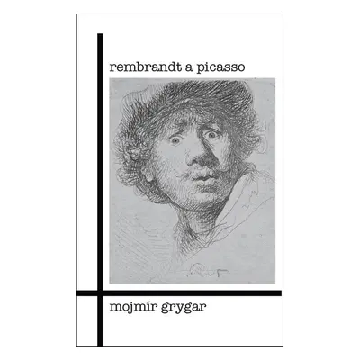 Rembrandt a Picasso - Mojmír Grygar