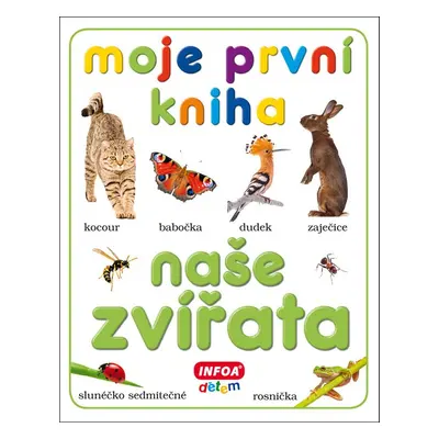 Moje první kniha Naše zvířata - Autor Neuveden