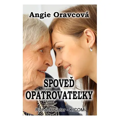 Spoveď opatrovateľky - Angie Oravcová