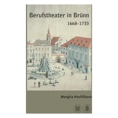 Berufstheater in Brünn 1668–1733 - Margita Havlíčková