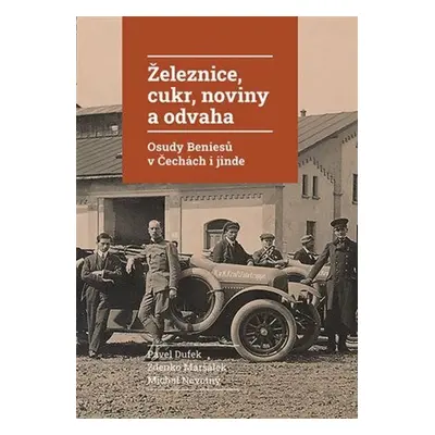 Železnice, cukr, noviny a odvaha - Zdenko Maršálek