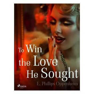 To Win the Love He Sought - Edward Phillips Oppenheim