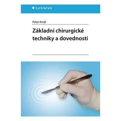 Základní chirurgické techniky a dovednosti - Peter Ihnát