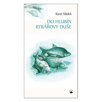 Do hlubin rybářovy duše - Karel Sládek