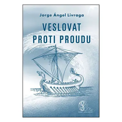 Veslovat proti proudu - Jorge A. Livraga