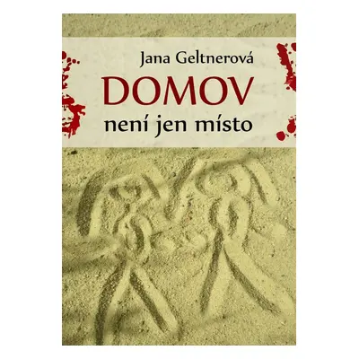 Domov není jen místo - Jana Geltnerová