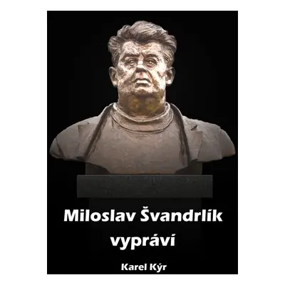 Miloslav Švandrlík vypráví - Karel Kýr