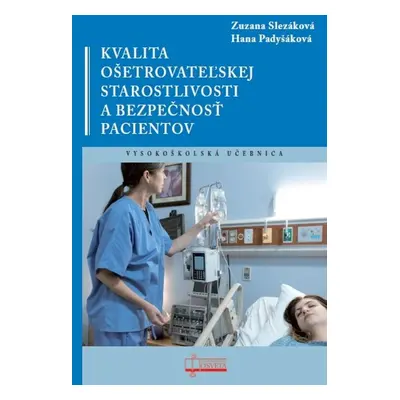 Kvalita ošetrovateľskej starostlivosti a bezpečnosť pacientov - Hana Padyšáková