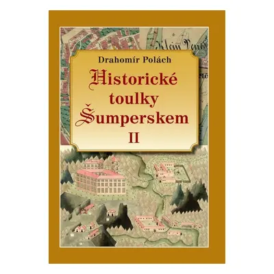 Historické toulky Šumperskem II - Drahomír Polách