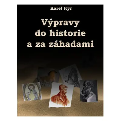 Výpravy do historie a za záhadami - Karel Kýr