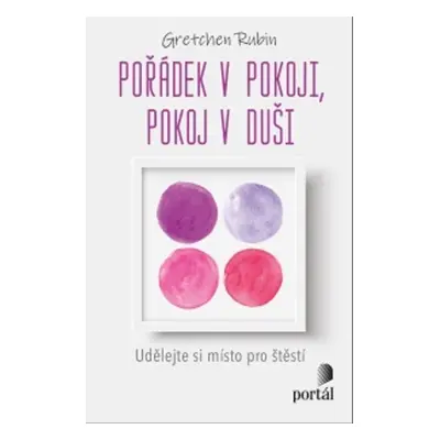 Pořádek v pokoji, pokoj v duši - Gretchen Rubinová