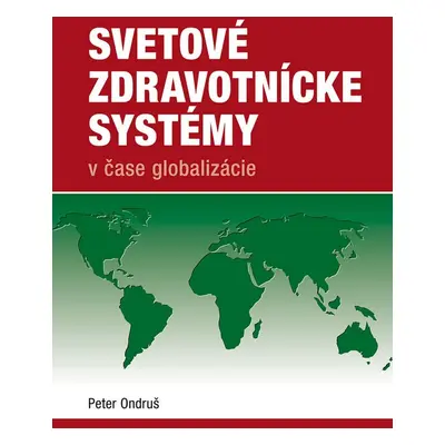 Svetové zdravotnícke systémy v čase globalizácie - Peter Ondruš