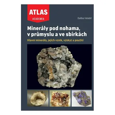 Minerály pod nohama, v průmyslu a ve sbírkách - Dalibor Velebil