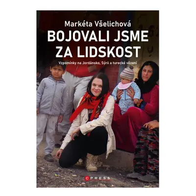 Bojovali jsme za lidskost - Markéta Všelichová