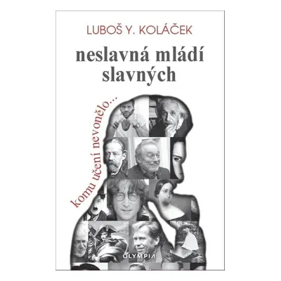 Neslavná mládí slavných - Luboš Y. Koláček