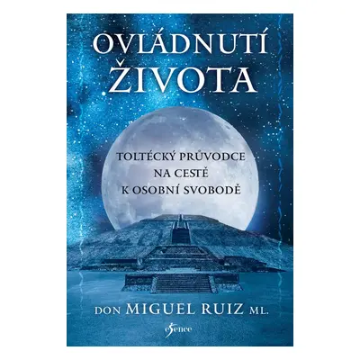 Ovládnutí života - Don Miguel Ruiz ml.