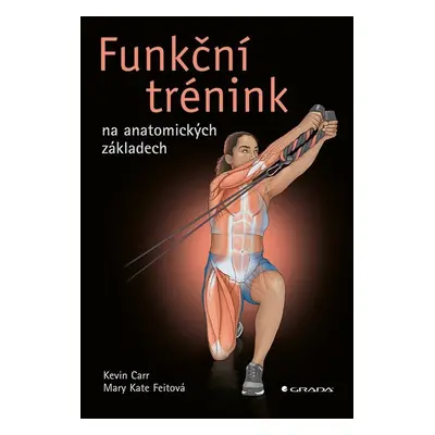 Funkční trénink na anatomických základech - Kate Mary Feit