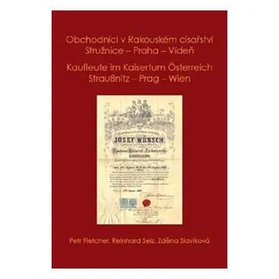 Obchodníci v Rakouském císařství Stružnice - Praha - Vídeň - Petr Fletcher