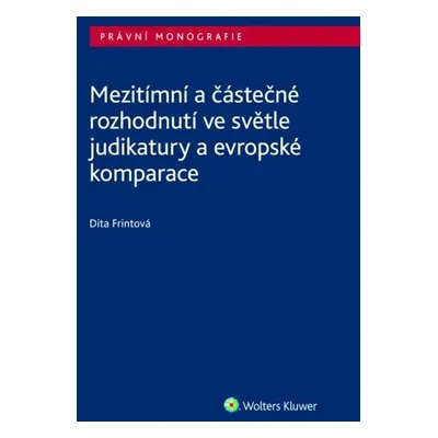 Mezitímní a částečné rozhodnutí ve světle judikatury a evropské komparace - Dita Frintová