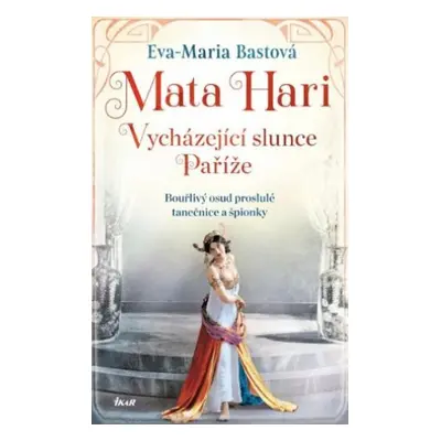 Mata Hari Vycházející slunce Paříže - Eva-Maria Bastová