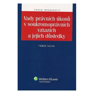 Vady právních úkonů v soukromoprávních vztazích a jejich důsledky - Tomáš Hulva